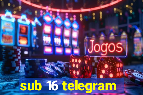 sub 16 telegram